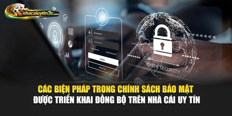 Các biện pháp trong chính sách bảo mật được triển khai đồng bộ trên Nhà Cái Uy Tín
