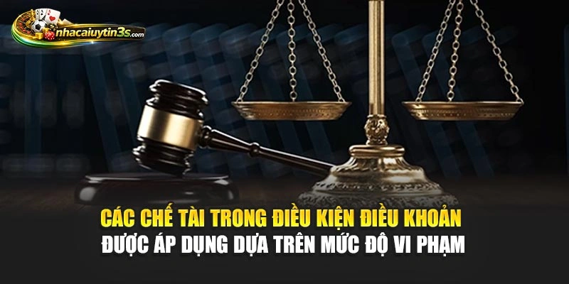 Các chế tài trong điều kiện điều khoản được áp dụng dựa trên mức độ vi phạm