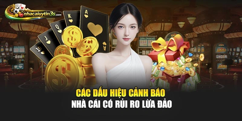 Các dấu hiệu cảnh báo nhà cái có rủi ro lừa đảo