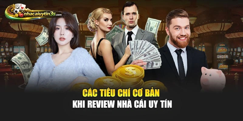 Các tiêu chí cơ bản khi review nhà cái uy tín