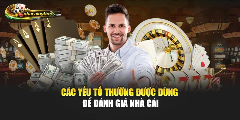 Các yếu tố thường được dùng để đánh giá nhà cái