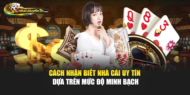 Cách nhận biết nhà cái uy tín dựa trên mức độ minh bạch