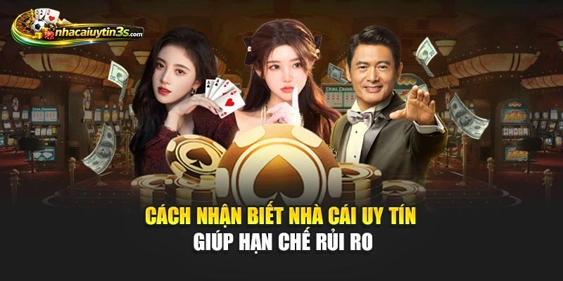 Cách nhận biết nhà cái uy tín giúp hạn chế rủi ro