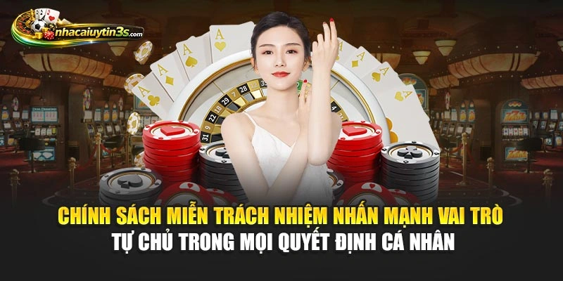 Chính sách miễn trách nhiệm nhấn mạnh vai trò tự chủ trong mọi quyết định cá nhân