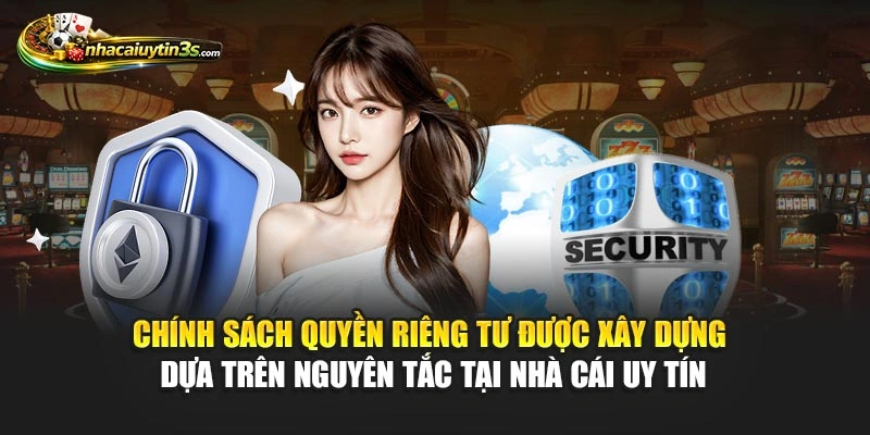 Chính sách quyền riêng tư được xây dựng dựa trên nguyên tắc tại Nhà Cái Uy Tín