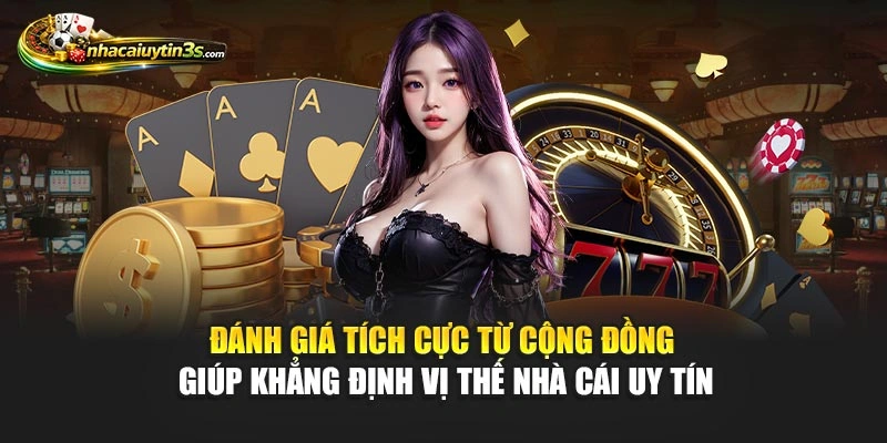 Đánh giá tích cực từ cộng đồng giúp khẳng định vị thế Nhà Cái Uy Tín