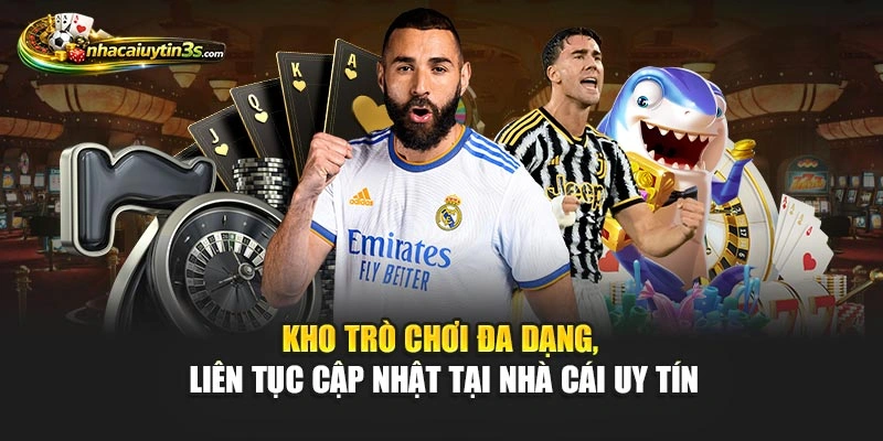 Kho trò chơi đa dạng, liên tục cập nhật tại Nhà Cái Uy Tín