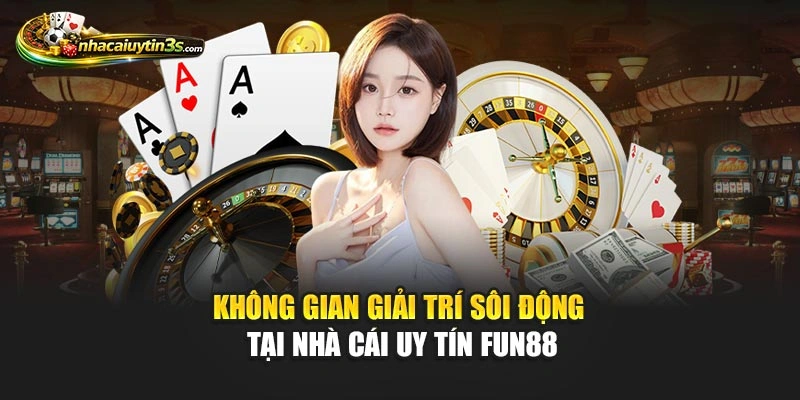 Không gian giải trí sôi động tại Nhà Cái Uy Tín FUN88