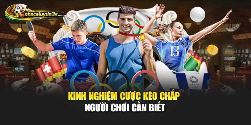 Kinh nghiệm cược kèo chấp người chơi cần biết