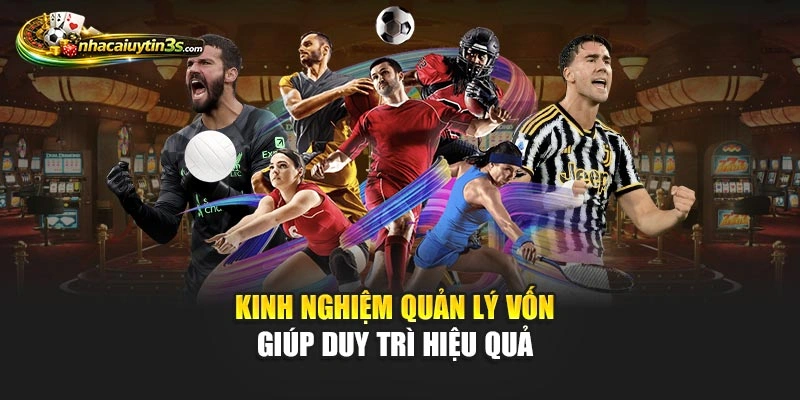 Kinh nghiệm quản lý vốn giúp duy trì hiệu quả 