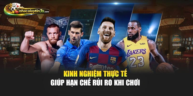 Kinh nghiệm thực tế giúp hạn chế rủi ro khi chơi 