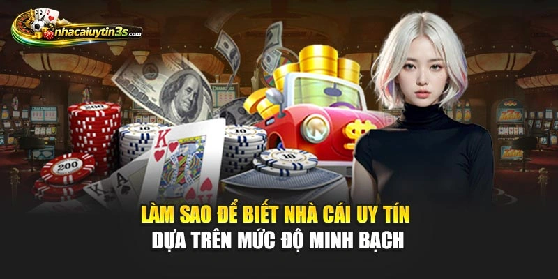 Làm sao để biết nhà cái uy tín dựa trên mức độ minh bạch