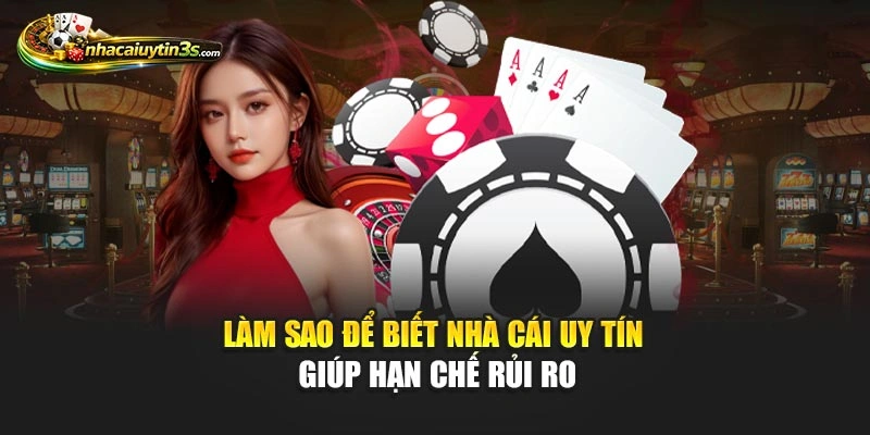 Làm sao để biết nhà cái uy tín giúp hạn chế rủi ro
