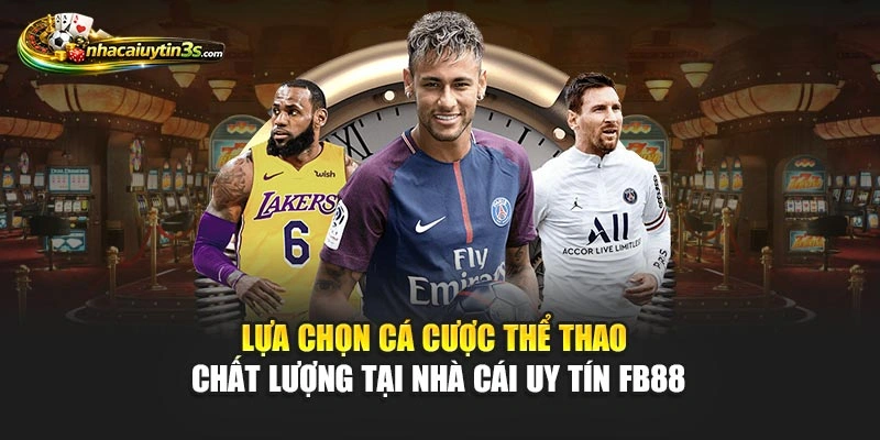 Lựa chọn cá cược thể thao chất lượng tại Nhà Cái Uy Tín FB88