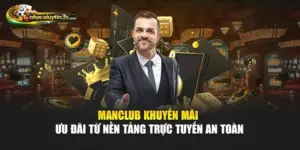 Manclub Khuyến Mãi - Ưu Đãi Từ Nền Tảng Trực Tuyến An Toàn
