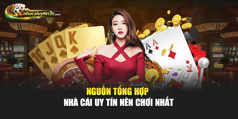 Nguồn tổng hợp nhà cái uy tín nên chơi nhất