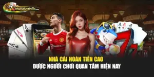 Nhà Cái Hoàn Tiền Cao Được Người Chơi Quan Tâm Hiện Nay