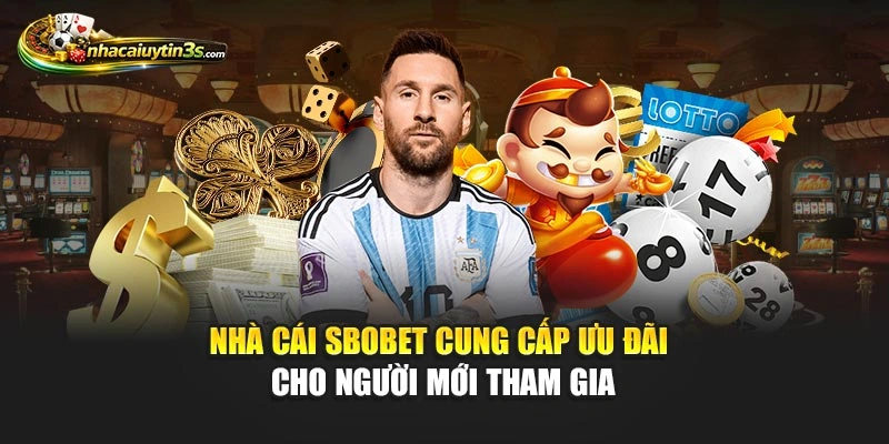 Nhà cái SBOBET cung cấp ưu đãi cho người mới tham gia