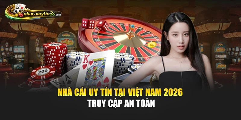 Nhà cái uy tín tại Việt Nam 2026 truy cập an toàn
