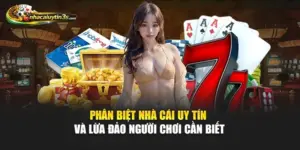 Phân Biệt Nhà Cái Uy Tín Và Lừa Đảo Người Chơi Cần Biết