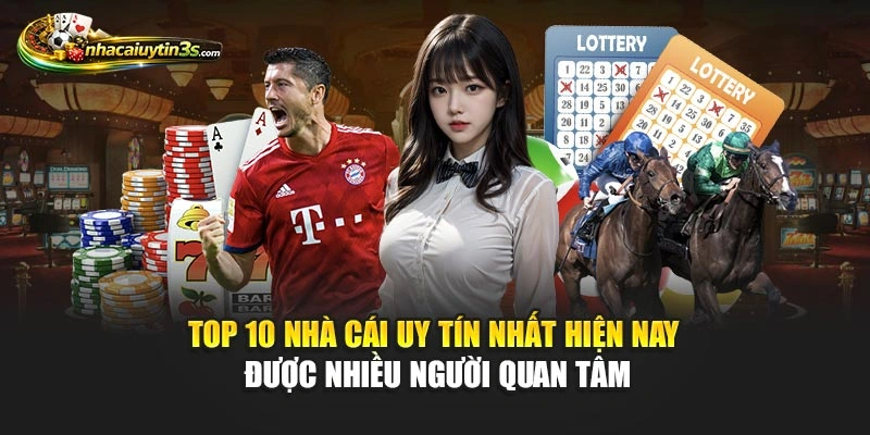 Top 10 Nhà Cái Uy Tín Nhất Hiện Nay Được Nhiều Người Quan Tâm