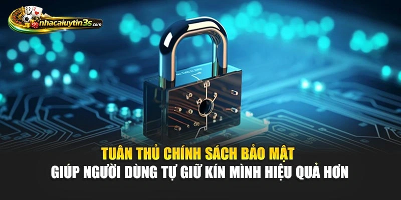 Tuân thủ chính sách bảo mật giúp người dùng tự giữ kín mình hiệu quả hơn