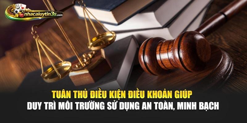 Tuân thủ điều kiện điều khoản giúp duy trì môi trường sử dụng an toàn, minh bạch