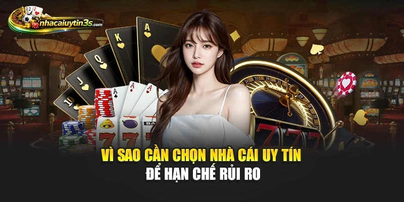 Vì sao cần chọn nhà cái uy tín để hạn chế rủi ro