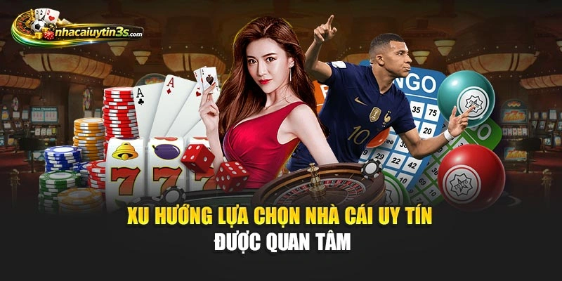 Xu hướng lựa chọn top nhà cái uy tín được quan tâm